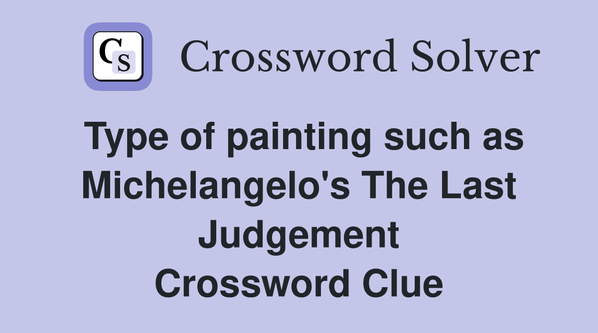 Type of painting such as Michelangelo's The Last Judgement Crossword Clue