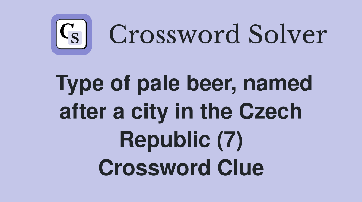 Type of pale beer, named after a city in the Czech Republic (7) Crossword Clue