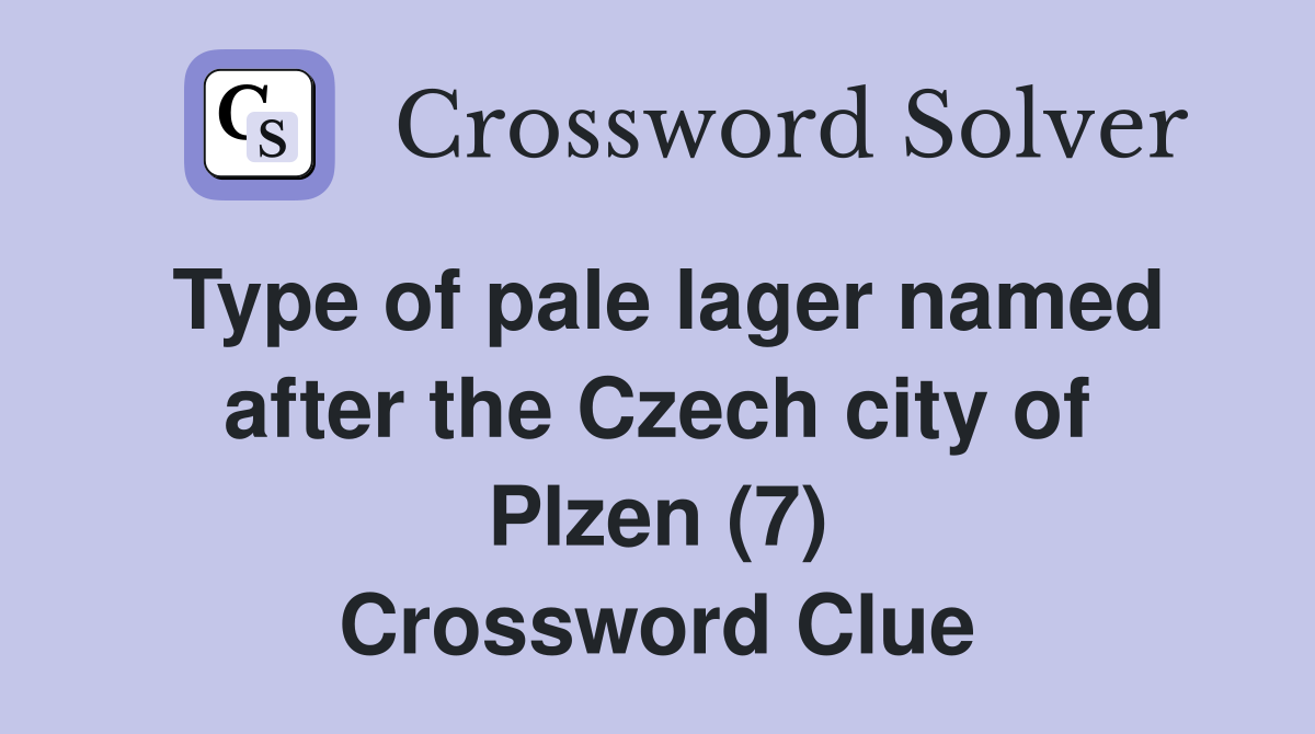 Type of pale lager named after the Czech city of Plzen (7) Crossword Clue