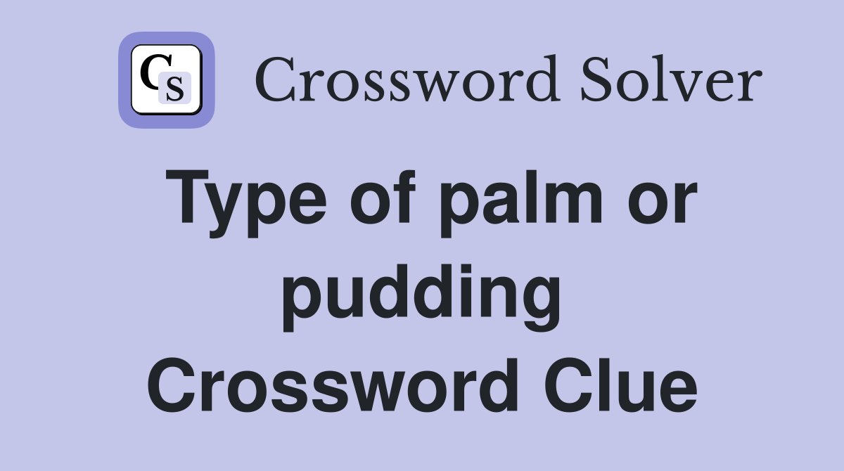 Type of palm or pudding Crossword Clue