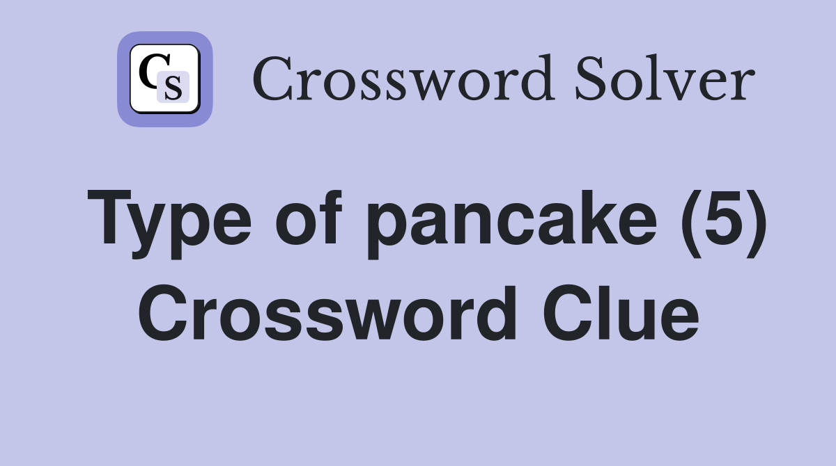Type of pancake (5) Crossword Clue