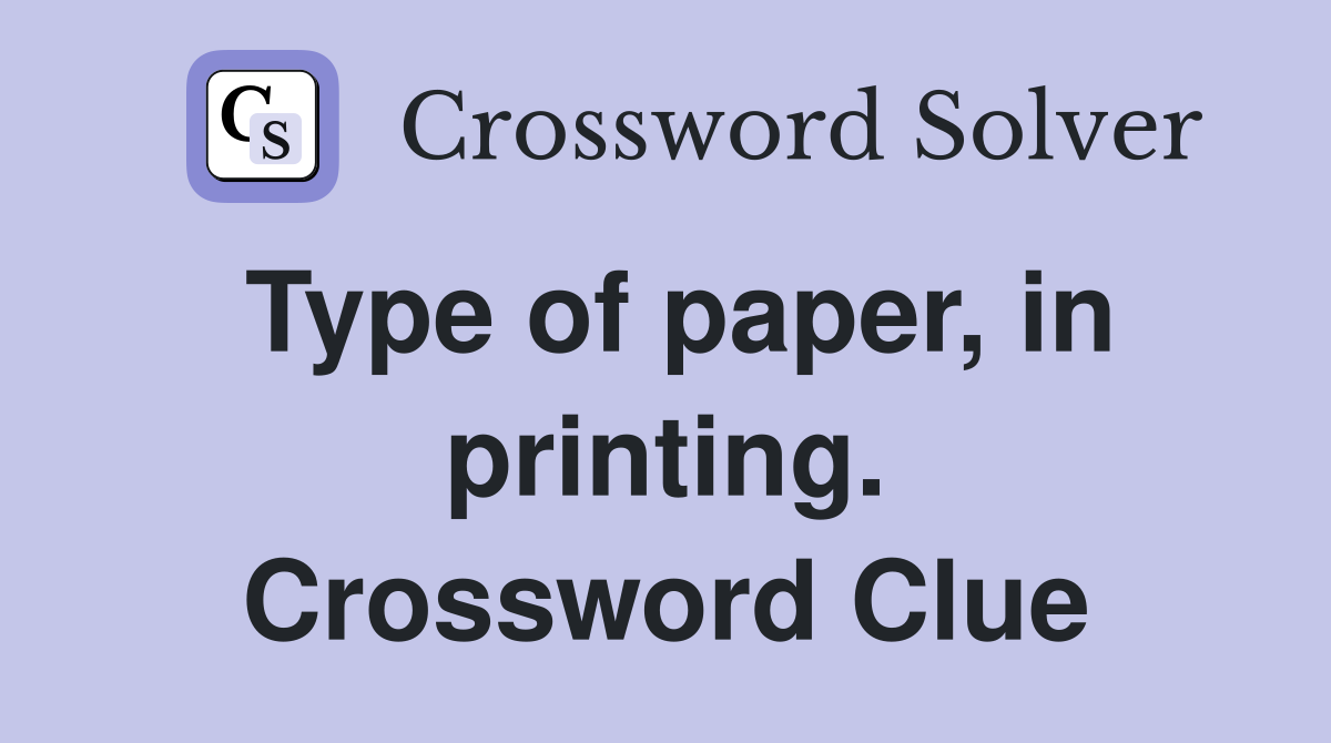 Type of paper, in printing. Crossword Clue