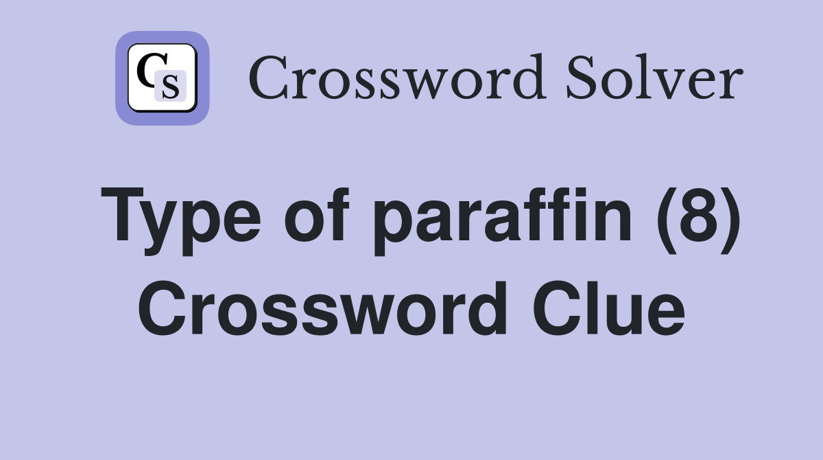 Type of paraffin (8) Crossword Clue