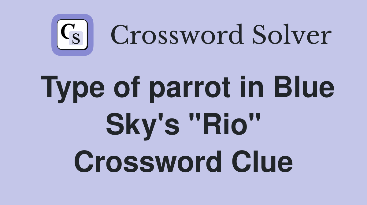 Type of parrot in Blue Sky's "Rio" Crossword Clue