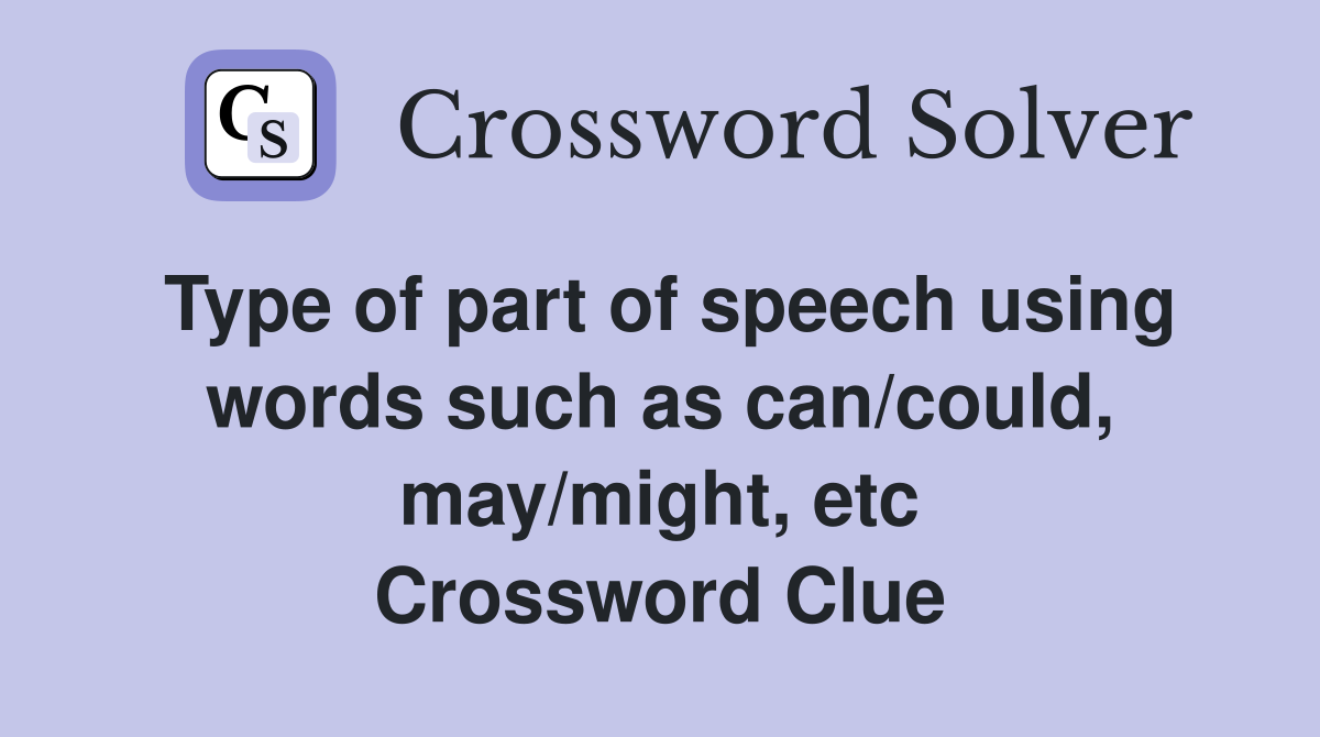 Type of part of speech using words such as can/could, may/might, etc Crossword Clue