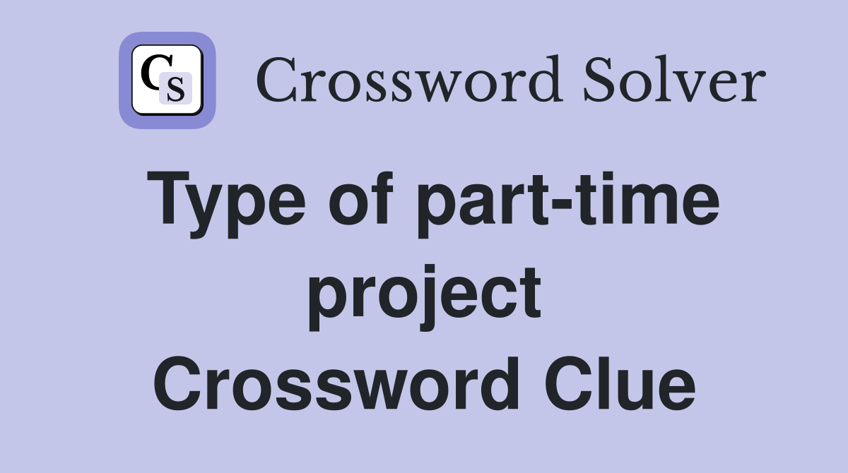 Type of part-time project Crossword Clue