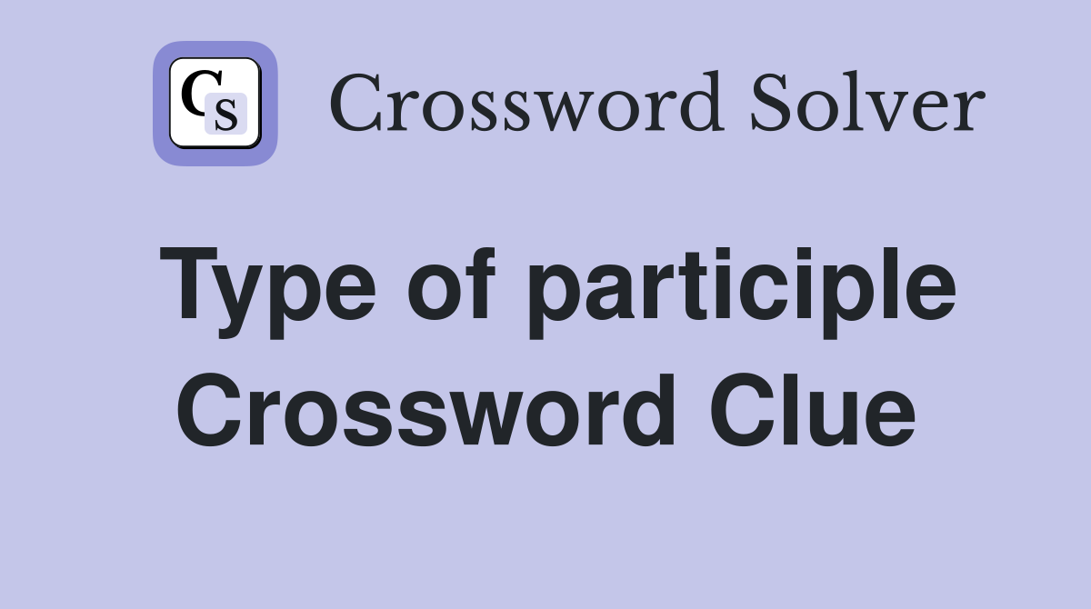 Type of participle Crossword Clue