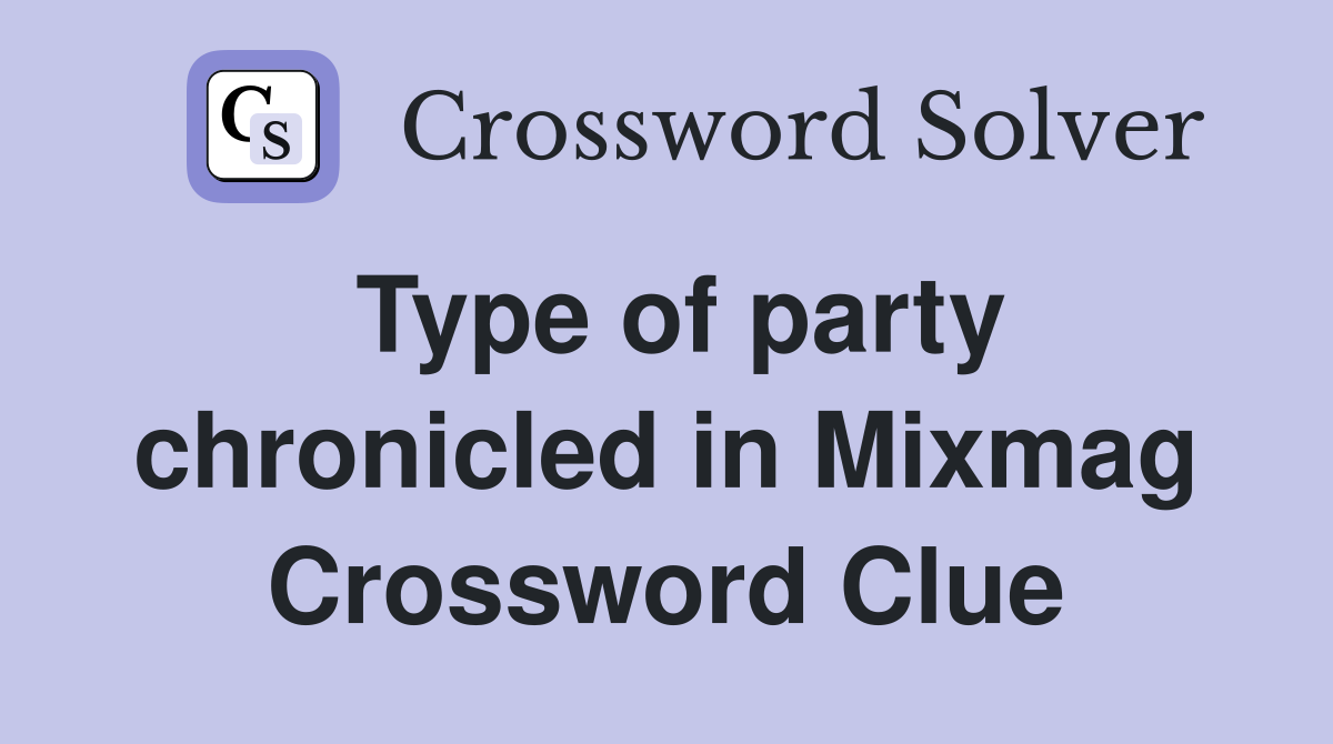 Type of party chronicled in Mixmag Crossword Clue