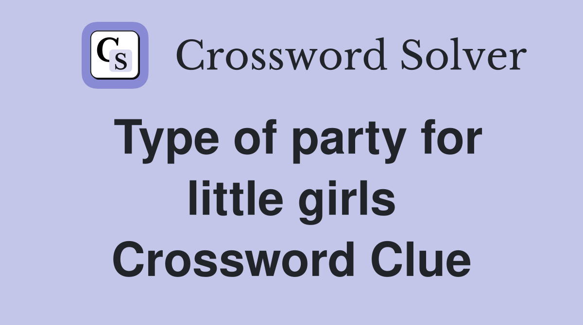Type of party for little girls Crossword Clue