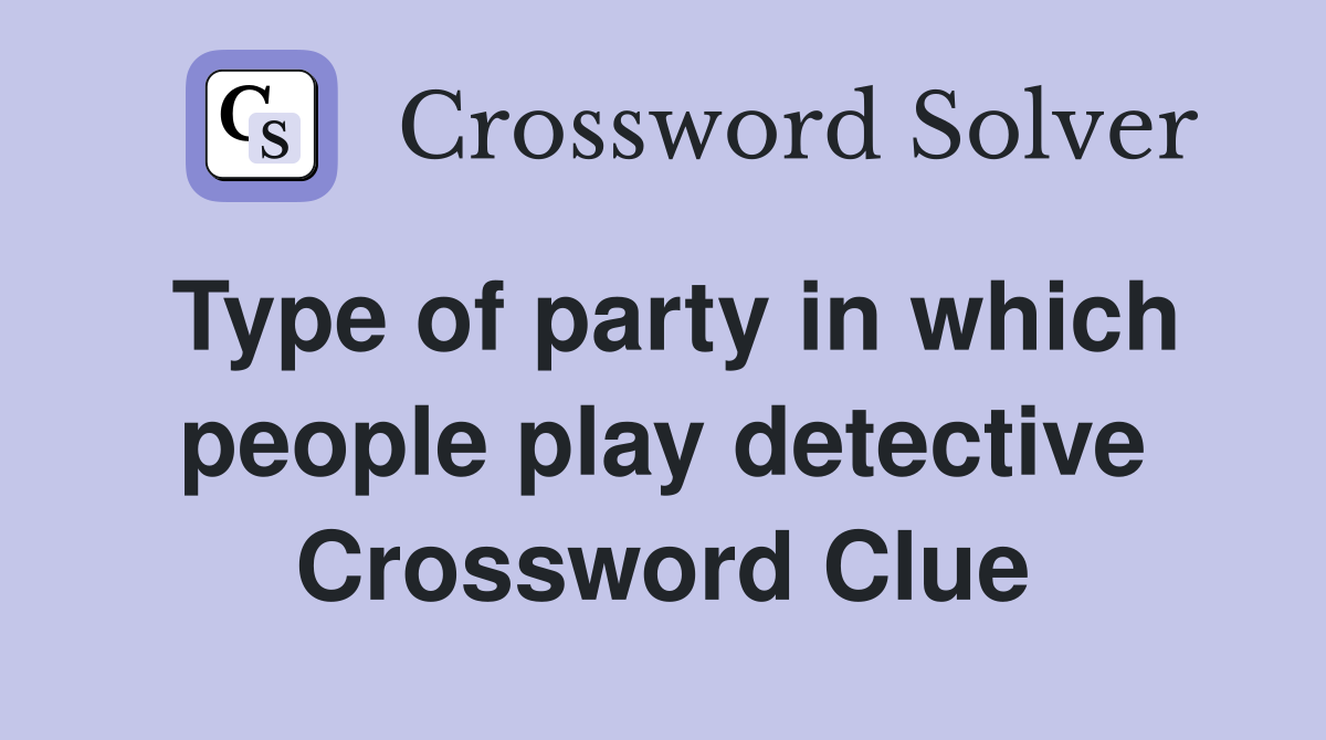Type of party in which people play detective Crossword Clue