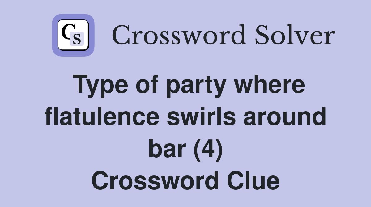 Type of party where flatulence swirls around bar (4) Crossword Clue