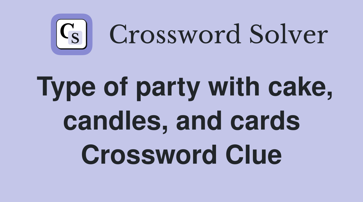 Type of party with cake, candles, and cards Crossword Clue