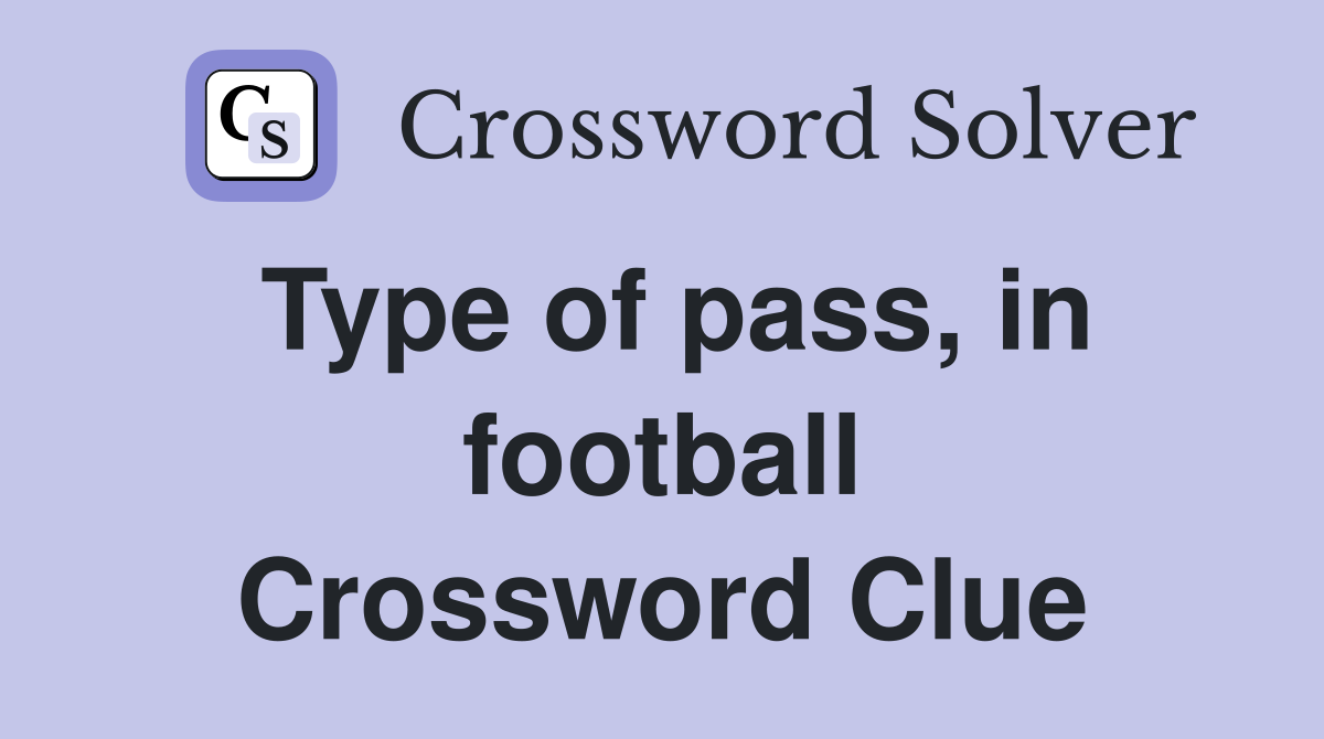 Type of pass, in football Crossword Clue
