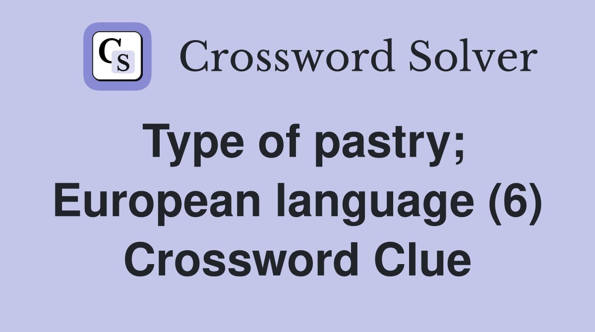 Type of pastry; European language (6) Crossword Clue