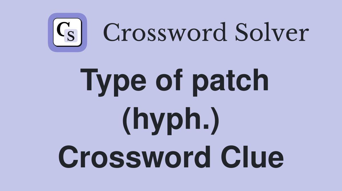 Type of patch (hyph.) Crossword Clue