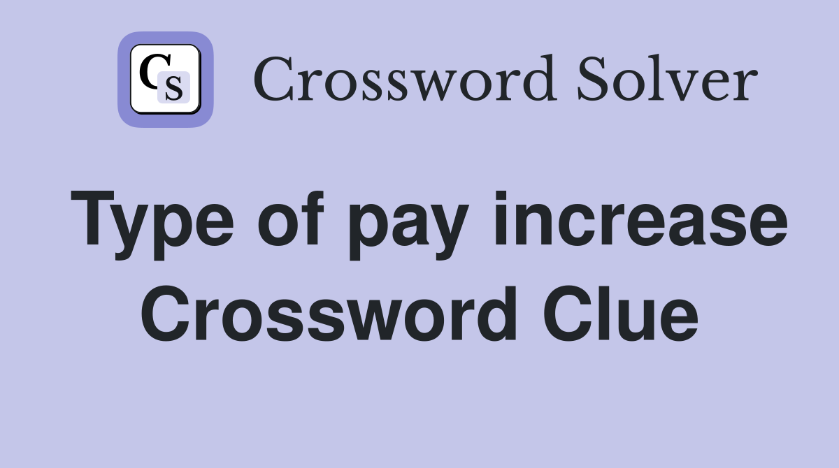 Type of pay increase Crossword Clue