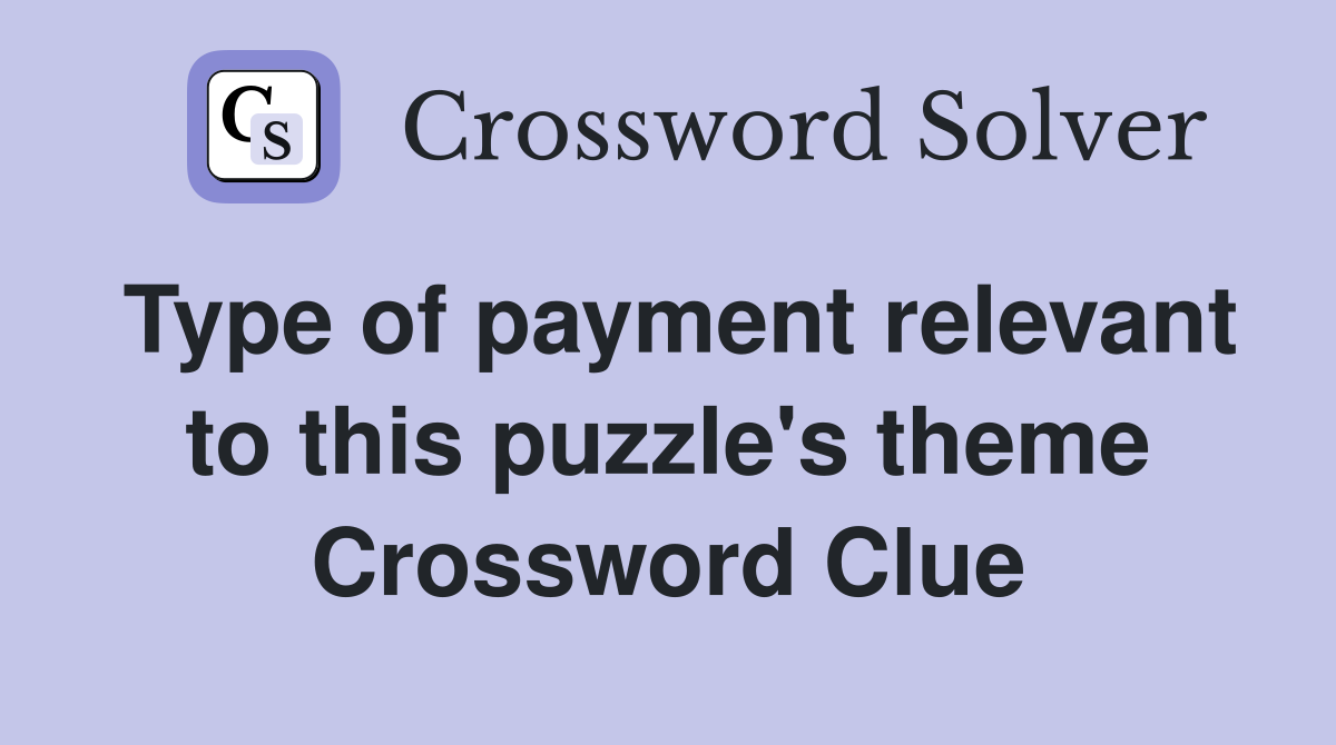 Type of payment relevant to this puzzle's theme Crossword Clue