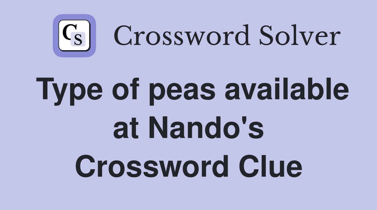 Type of peas available at Nando's Crossword Clue