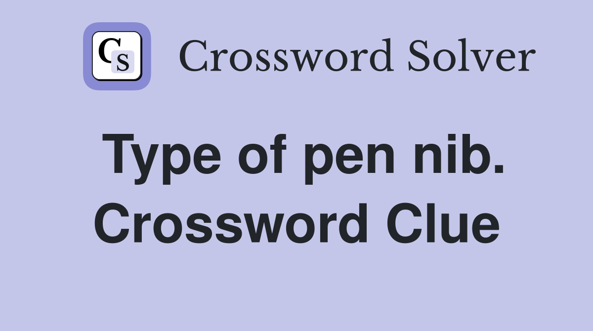 Type of pen nib. Crossword Clue