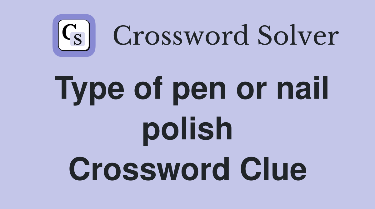Type of pen or nail polish Crossword Clue