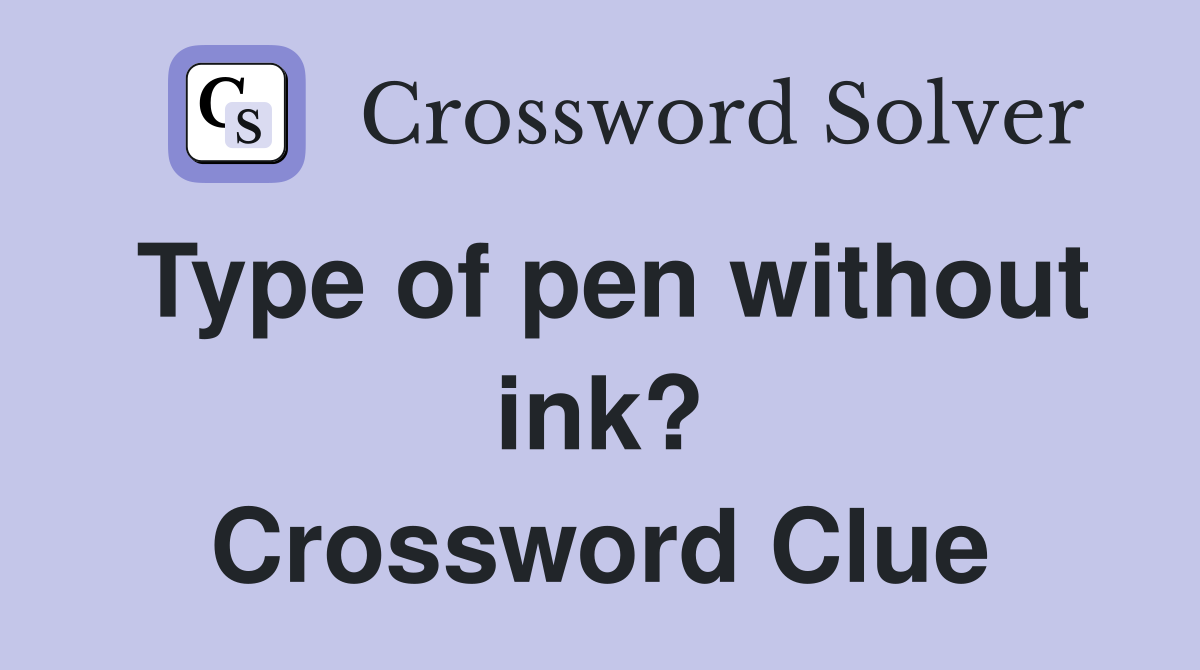 Type of pen without ink? Crossword Clue