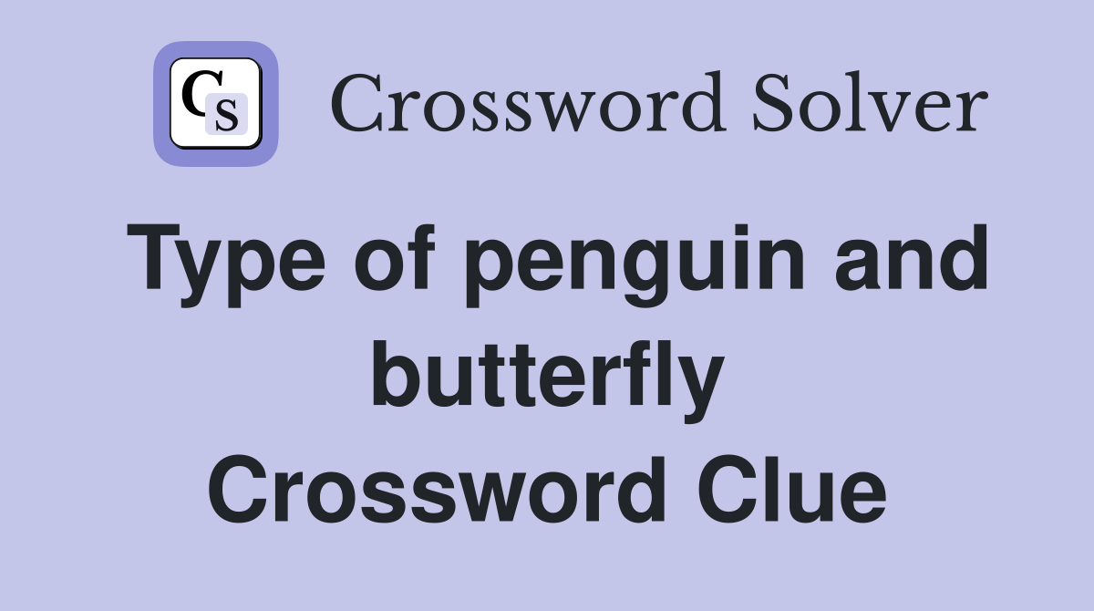 Type of penguin and butterfly Crossword Clue Answers Crossword Solver