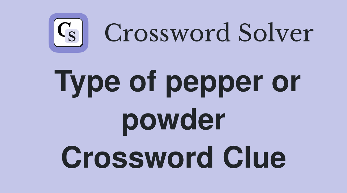Type of pepper or powder Crossword Clue