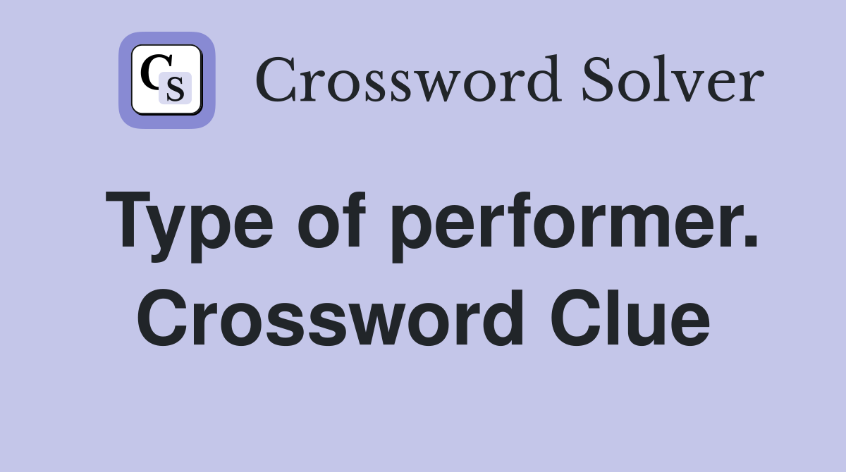 Type of performer. Crossword Clue