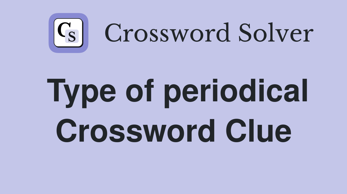 Type of periodical Crossword Clue