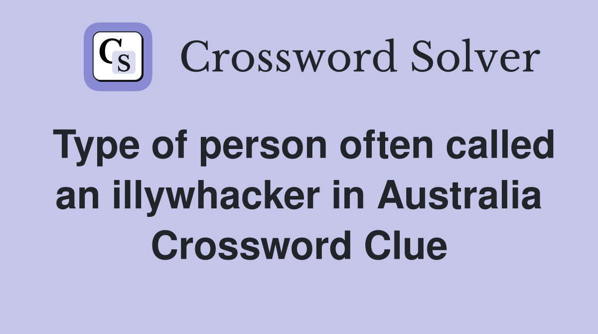 Type of person often called an illywhacker in Australia Crossword Clue