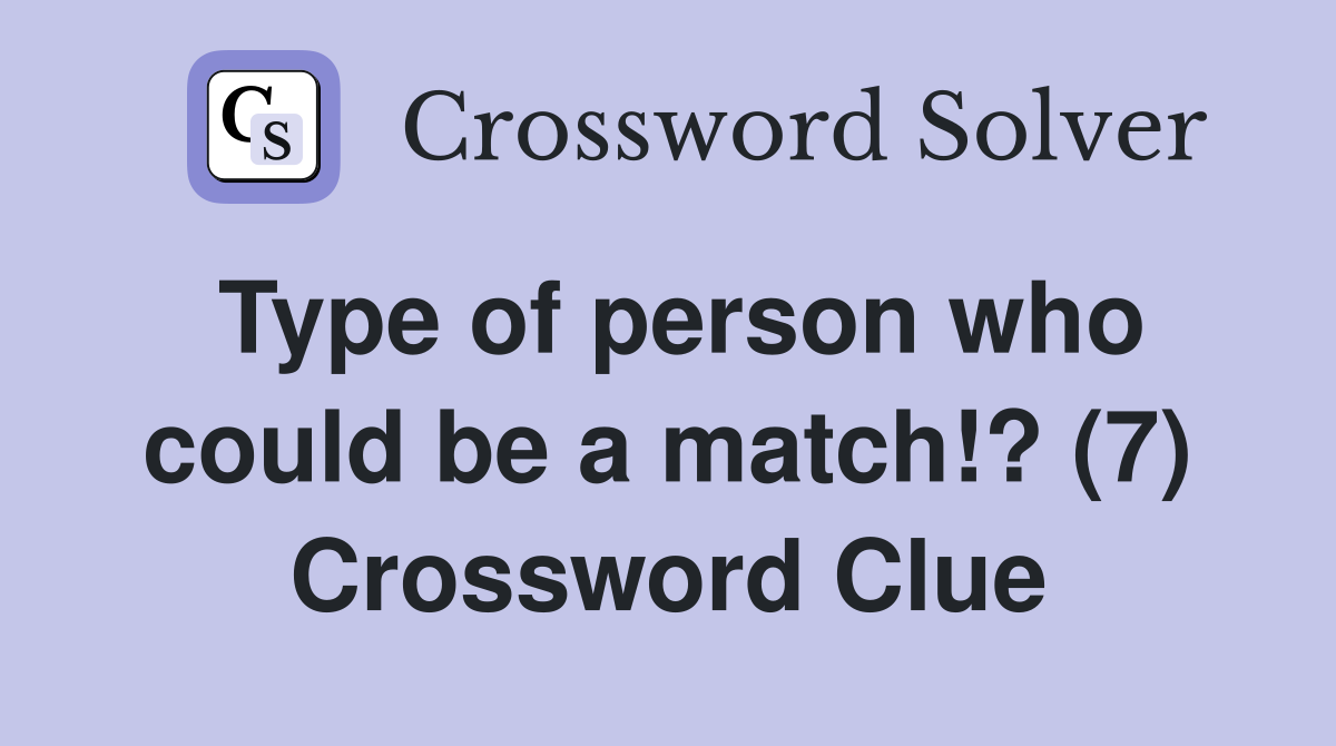 Type of person who could be a match!? (7) Crossword Clue