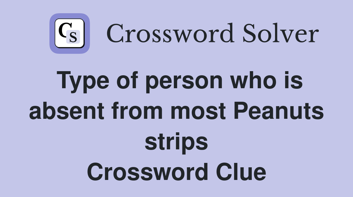Type of person who is absent from most Peanuts strips Crossword Clue