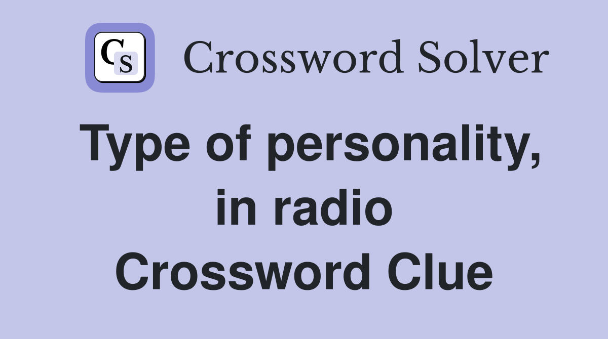 Type of personality, in radio Crossword Clue
