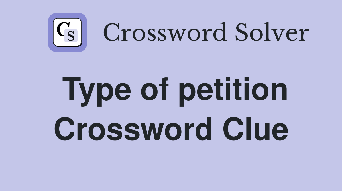 Type of petition Crossword Clue