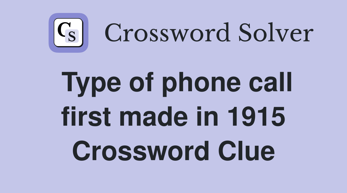 Type of phone call first made in 1915 Crossword Clue