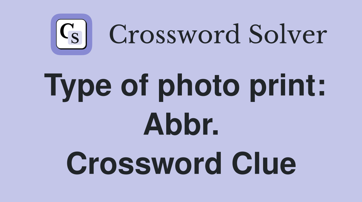 Type of photo print: Abbr. Crossword Clue