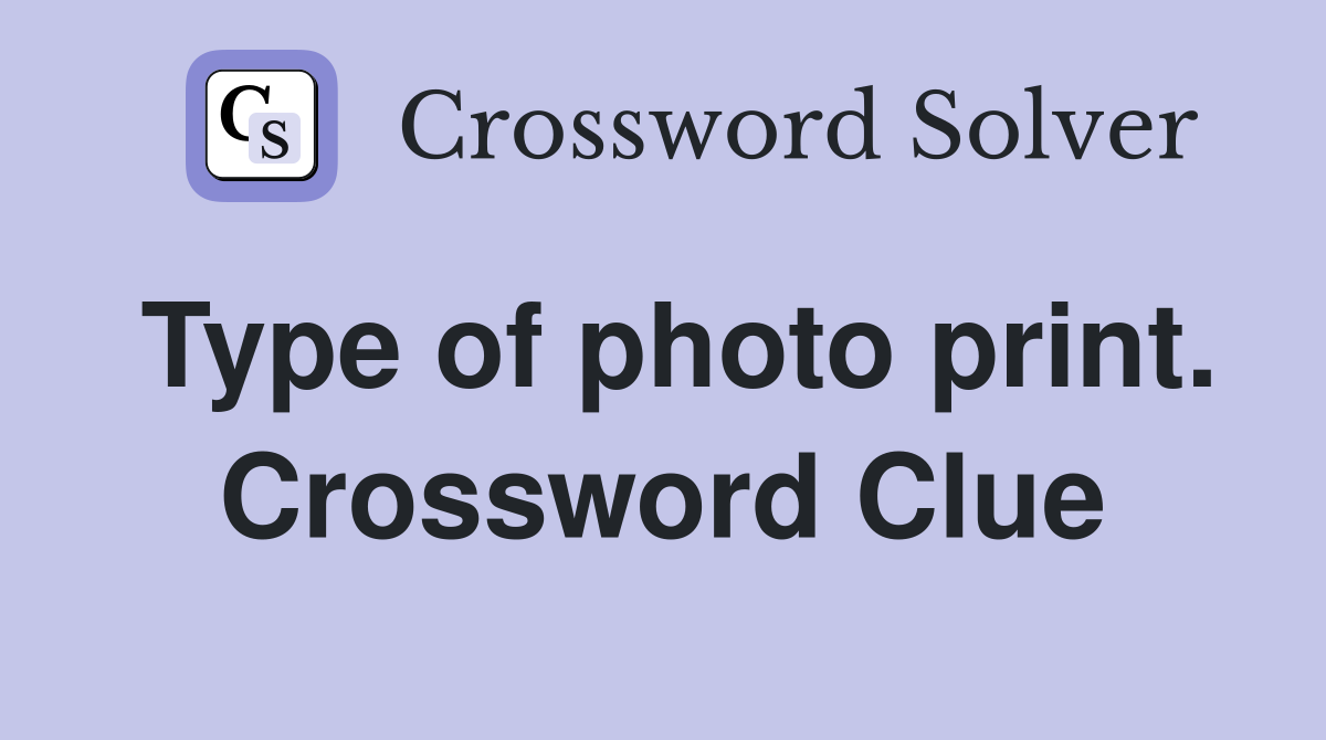 Type of photo print. Crossword Clue