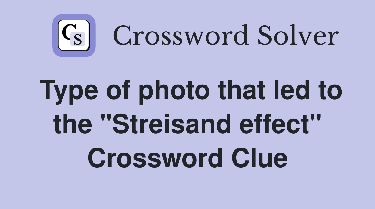 Type of photo that led to the "Streisand effect" Crossword Clue