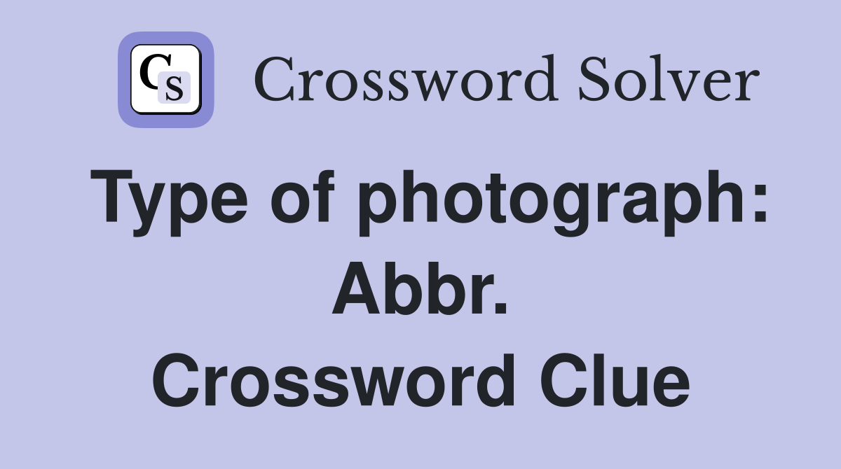 Type of photograph: Abbr. Crossword Clue