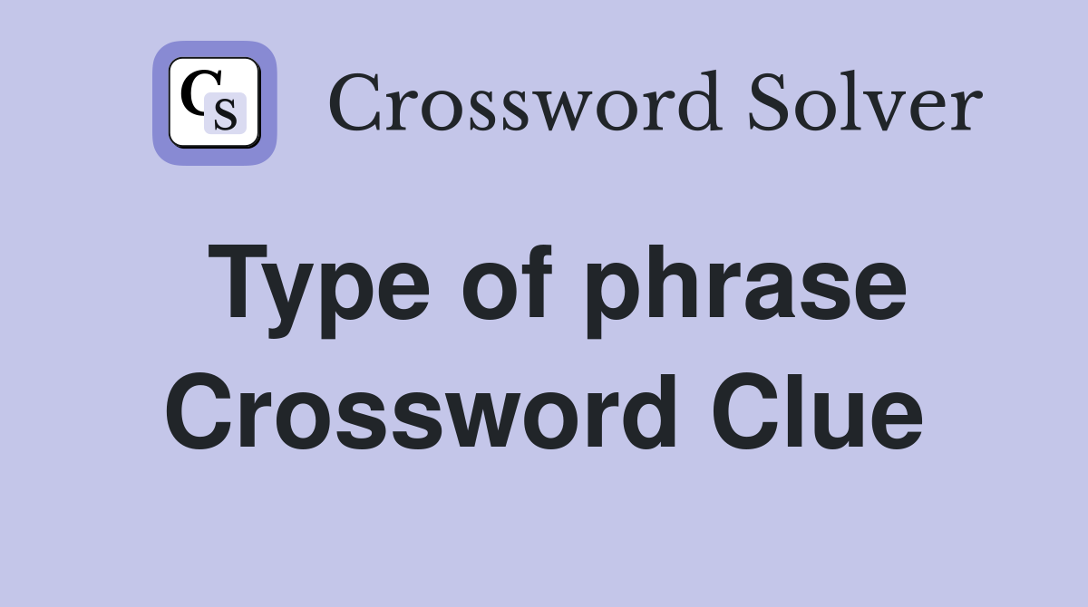 Type of phrase Crossword Clue