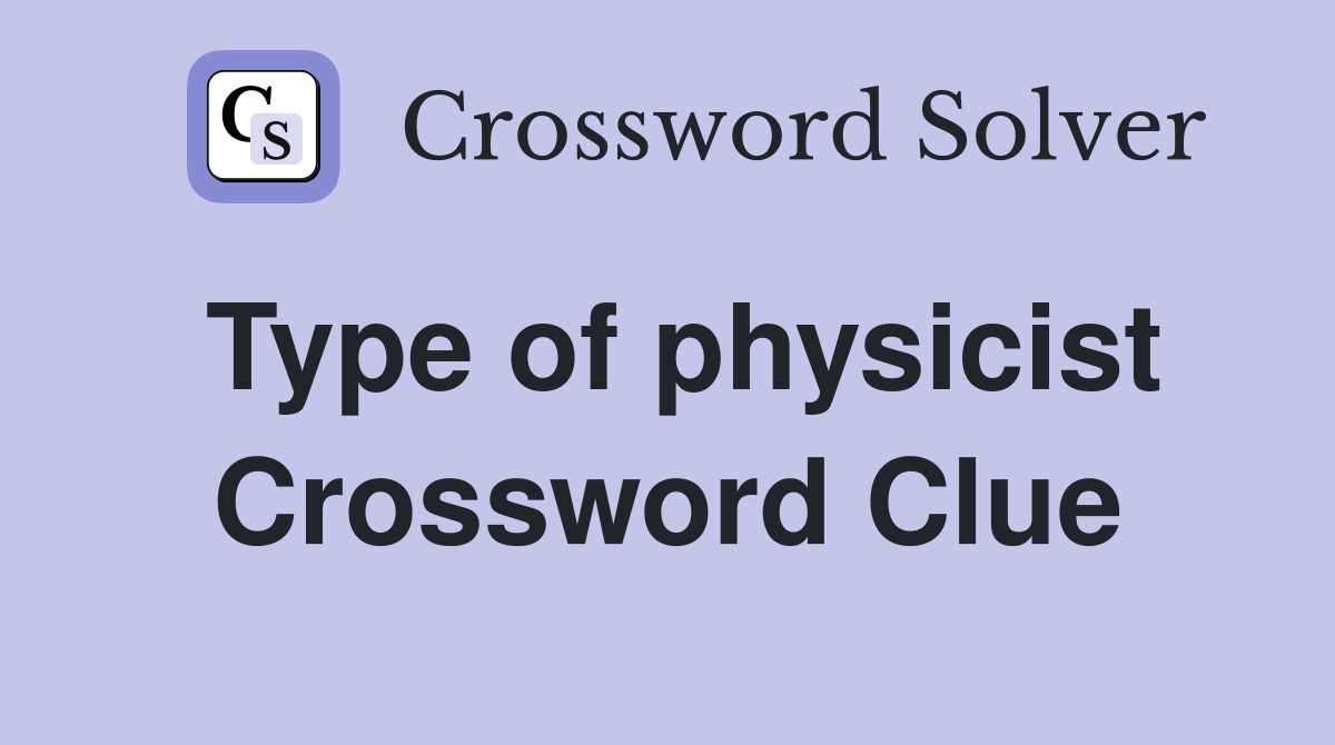 Type of physicist Crossword Clue