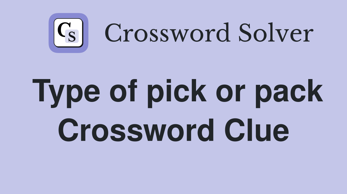 Type of pick or pack Crossword Clue