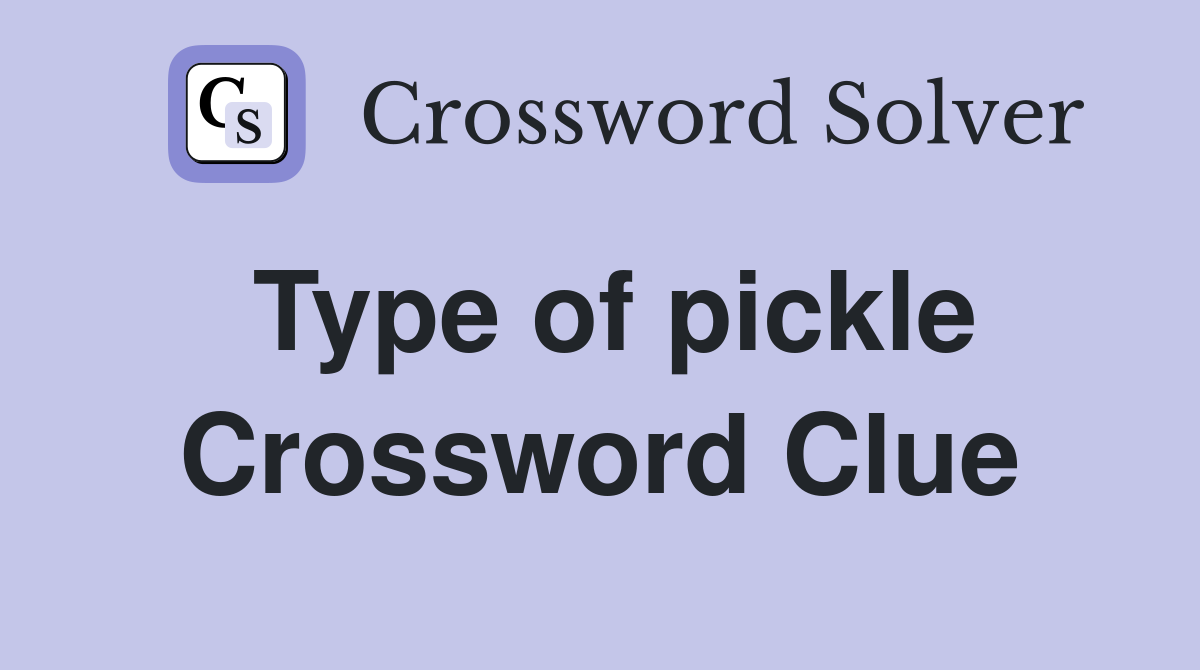 Type of pickle Crossword Clue