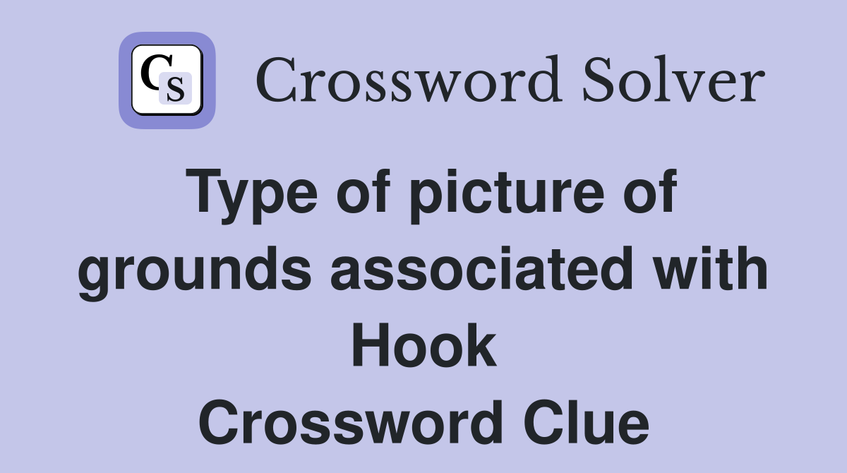 Type of picture of grounds associated with Hook Crossword Clue