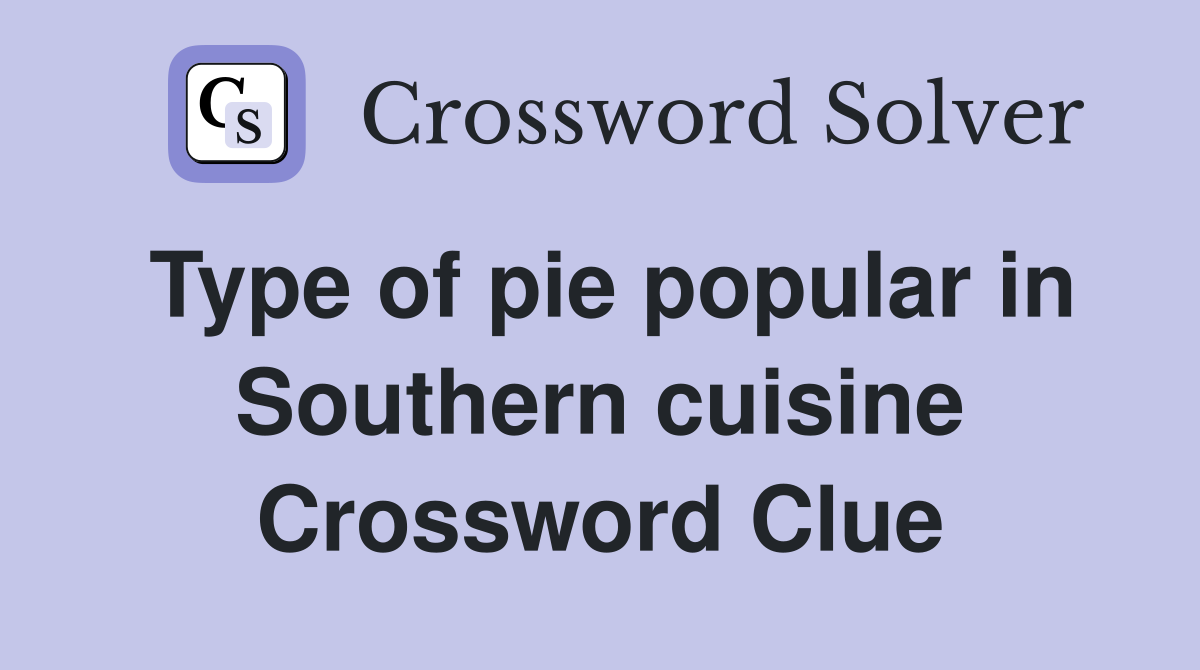 Type of pie popular in Southern cuisine Crossword Clue