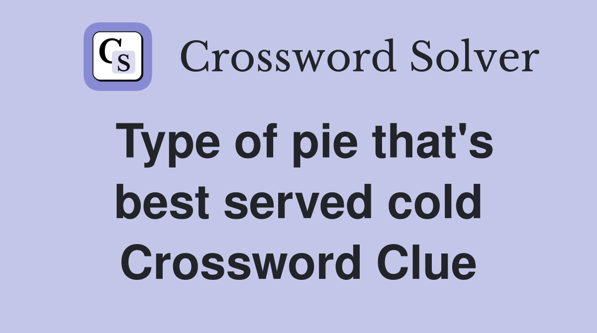 Type of pie that's best served cold Crossword Clue
