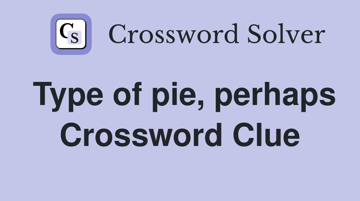 Type of pie, perhaps Crossword Clue