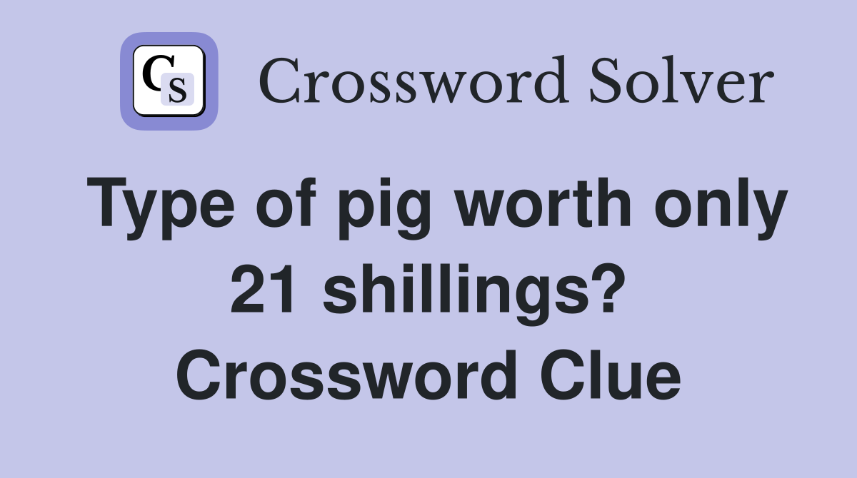 Type of pig worth only 21 shillings? Crossword Clue