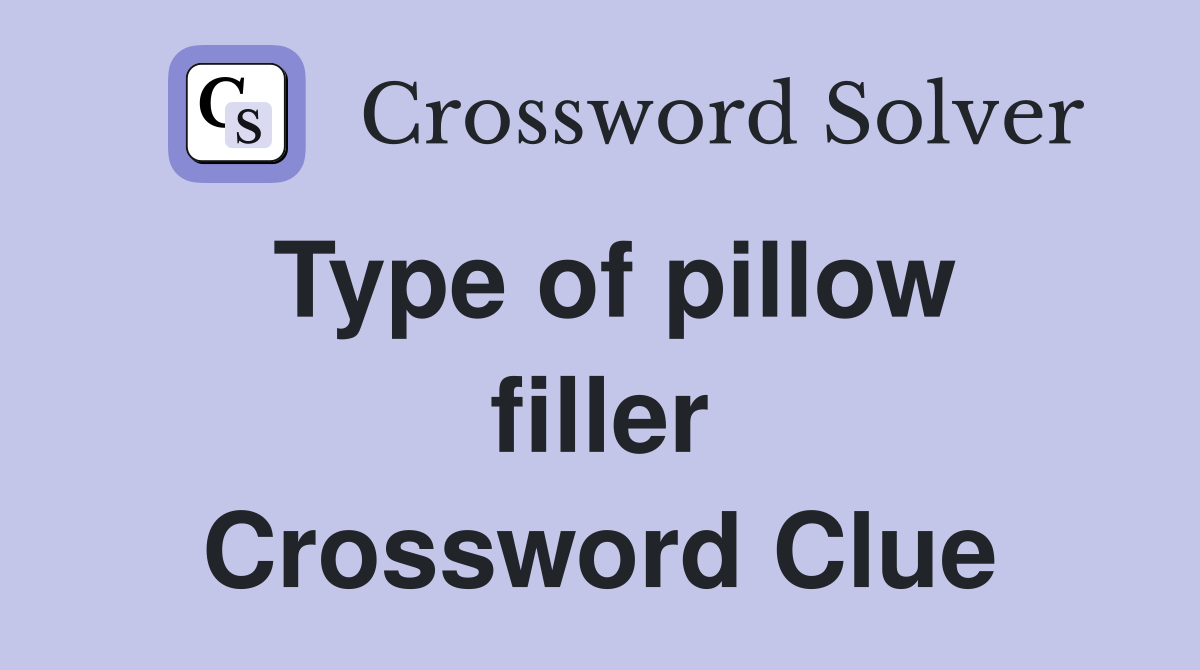 Type of pillow filler Crossword Clue