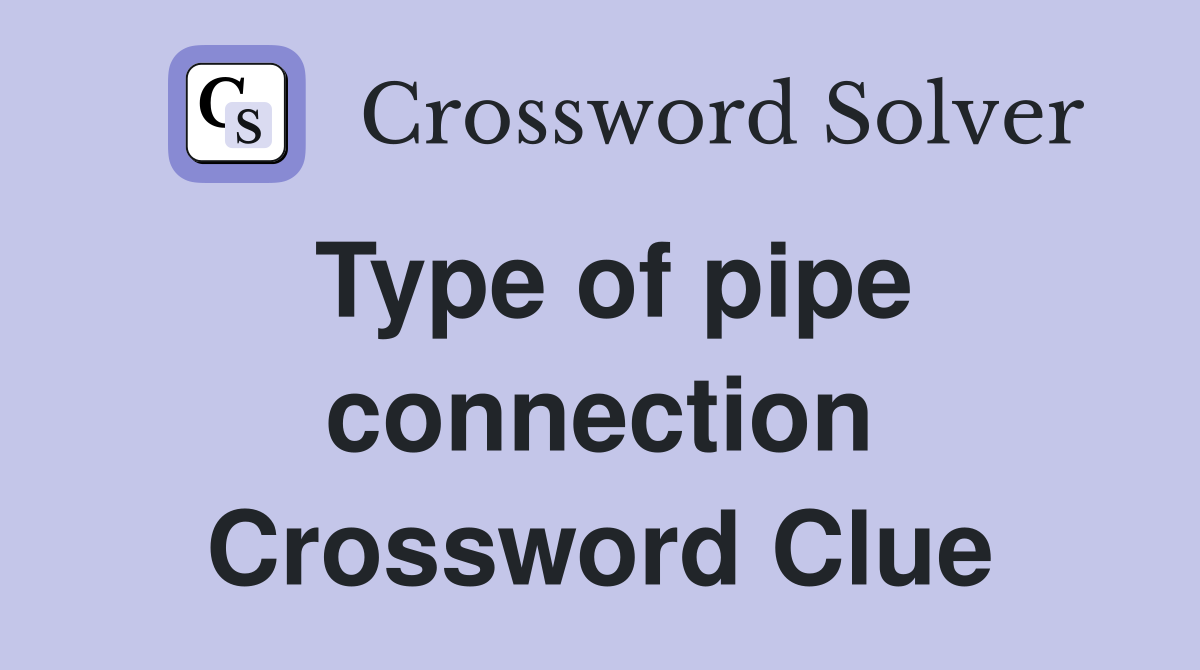 Type of pipe connection Crossword Clue